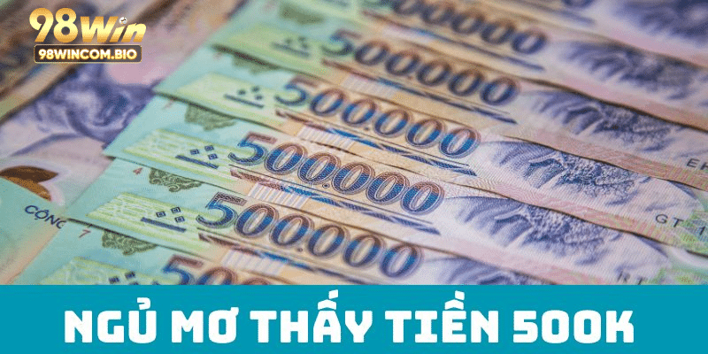 Ngủ Mơ Thấy Tiền 500k